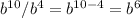 b^{10}/b^{4}=b^{10-4}=b^{6}