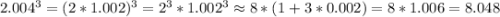 2.004^3=(2*1.002)^3=2^3*1.002^3\approx 8*(1+3*0.002)=8*1.006=8.048