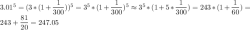 3.01^5=(3*(1+\dfrac{1}{300}))^5=3^5*(1+\dfrac{1}{300})^5\approx 3^5*(1+5*\dfrac{1}{300})=243*(1+\dfrac{1}{60})=243+\dfrac{81}{20}=247.05