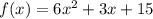 f(x)=6x^2+3x+15