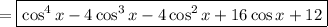 =\boxed{\cos^4x-4\cos^3 x-4\cos^2 x+16\cos x+12}