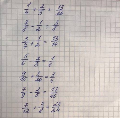 Реши: 1) 1/4 + 2/5= 2) 7/8 - 1/2=3) 3/7 + 1/2= 4) 5/6 - 2/3=5) 9/15 + 3/20= 6) 7/9 - 2/5=7) 7/12 + 3