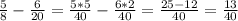 \frac{5}{8} - \frac{6}{20} = \frac{5*5}{40} - \frac{6*2}{40} = \frac{25-12}{40} = \frac{13}{40}