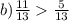 b) \frac{11}{13} \frac{5}{13}