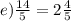 e) \frac{14}{5} = 2 \frac{4}{5}