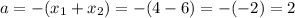 a = -(x_1+x_2) =-( 4-6)=-(-2)=2