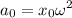 \displaystyle a_0=x_0\omega^2