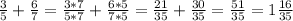 \frac{3}{5}+\frac{6}{7}= \frac{3*7}{5*7}+\frac{6*5}{7*5}=\frac{21}{35}+\frac{30}{35}=\frac{51}{35}=1\frac{16}{35}