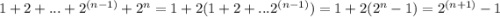 1+2+...+2^{(n-1)}+2^n = 1 + 2(1+2+...2^{(n-1)}) = 1+ 2(2^n-1) = 2^{(n+1)}-1