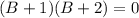 (B+1)(B+2)=0