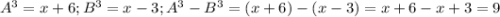 A^3=x+6; B^3=x-3;A^3-B^3=(x+6)-(x-3)=x+6-x+3=9