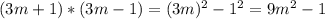 (3m+1)*(3m-1)=(3m)^2-1^2=9m^2-1