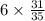 6 \times \frac{31}{35}