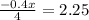 \frac{ - 0.4x}{4} = 2.25