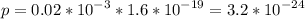 \displaystyle p=0.02*10^{-3}*1.6*10^{-19}=3.2*10^{-24}