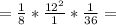 =\frac{1}{8} * \frac{12^2}{1} *\frac{1}{36}=