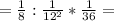 =\frac{1}{8} : \frac{1}{12^2} *\frac{1}{36}=