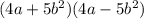 (4a+5b^2)(4a-5b^2)