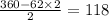 \frac{360 - 62 \times 2}{2} = 118