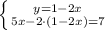 \left \{ {{y=1-2x} \atop {5x-2\cdot (1-2x)=7}} \right.