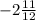 -2\frac{11}{12}