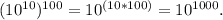 (10^{10})^{100}=10^{(10*100)}=10^{1000}.