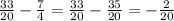 \frac{33}{20} - \frac{7}{4} = \frac{33}{20} - \frac{35}{20} = -\frac{2}{20}