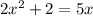 2x^{2} + 2=5x