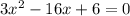 3x^{2} -16x+6=0