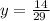 y = \frac{14}{29 \:}