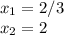 x_{1} =2/3\\x_{2} =2