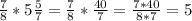 \frac{7}{8}*5\frac{5}{7}=\frac{7}{8}*\frac{40}{7}=\frac{7*40}{8*7}=5