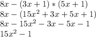 8x - (3x + 1) * (5x + 1)\\8x - (15x^2 + 3x + 5x + 1)\\8x - 15x^2 - 3x - 5x - 1\\15x^2 - 1