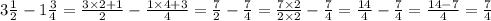 3 \frac{1}{2} - 1 \frac{3}{4} = \frac{3 \times 2 + 1}{2} - \frac{1 \times 4 + 3}{4} = \frac{7}{2} - \frac{7}{4} = \frac{7 \times 2}{2 \times 2} - \frac{7}{4} = \frac{14}{4} - \frac{7}{4} = \frac{14 - 7}{4} = \frac{7}{4}