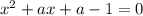 x^2+ax+a-1=0