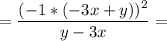 \displaystyle = \frac{(-1*(-3x+y))^2}{y-3x} =