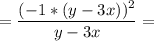 \displaystyle = \frac{(-1*(y-3x))^2}{y-3x} =