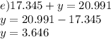 e)17.345 + y = 20.991 \\ y = 20.991 - 17.345 \\ y = 3.646
