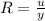 R=\frac{u}{y}