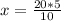 x=\frac{20*5}{10}