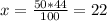 x=\frac{50*44}{100}=22