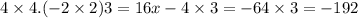 4 \times 4.( - 2 \times 2)3 = 16x - 4 \times 3 = - 64 \times 3 = - 192