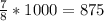 \frac{7}{8} * 1000 = 875