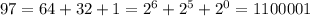 97=64+32+1=2^6+2^5+2^0=1100001