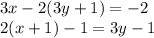 3x - 2(3y + 1) = - 2 \\ 2(x + 1) - 1 = 3y - 1