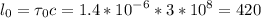 \displaystyle l_0=\tau_0c=1.4*10^{-6}*3*10^8=420