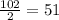 \frac{102}{2} = 51