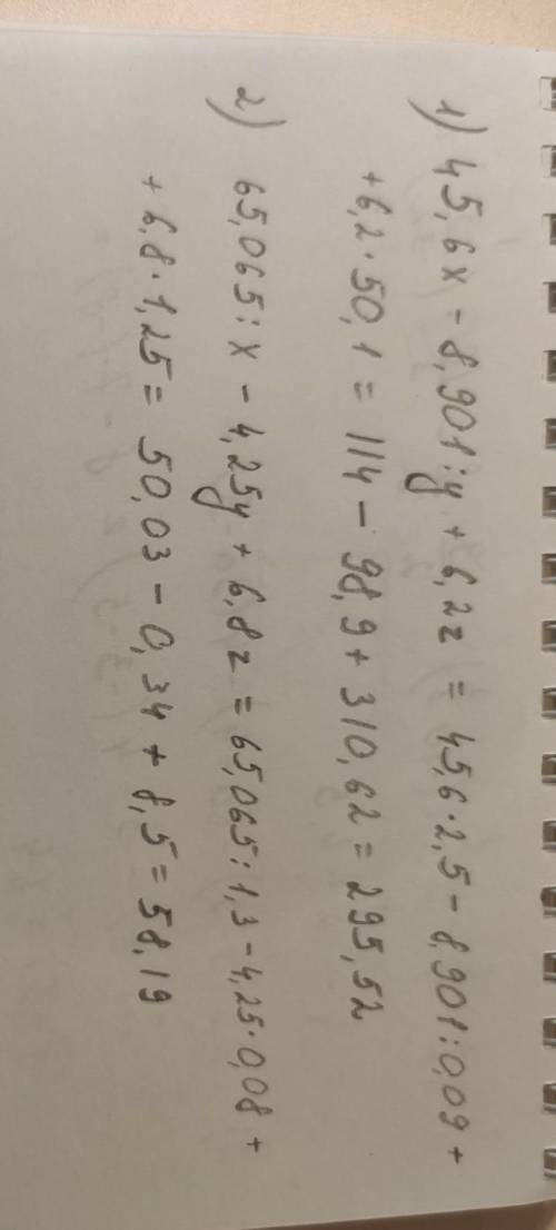 45,6*x-8,901:y+6,2*z при x=2,5,y=0,09,z=50,1 65,065:x-4,25*y+6,8*z при x=1,3,y=0,08,z=1,25 С решение