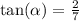 \tan( \alpha ) = \frac{2}{7}