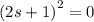 {(2s + 1)}^{2} = 0